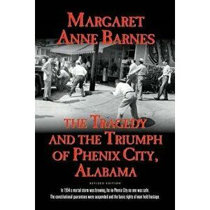The Tragedy and the Triumph of Phenix City Alabama, Paperback - Margaret Anne Banes imagine