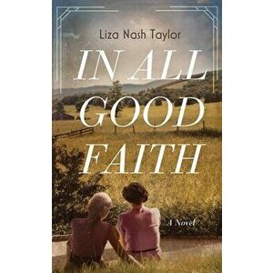 In All Good Faith, Hardcover - Liza Nash Taylor imagine