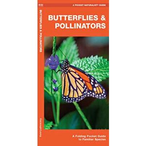 Butterflies & Pollinators: A Folding Pocket Guide to Familiar Species, Paperback - James Kavanagh imagine
