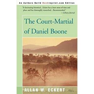 The Court-Martial of Daniel Boone, Paperback - Allan W. Eckert imagine
