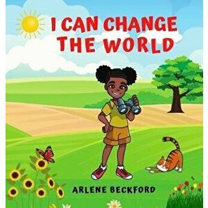 I Can Change The World, Hardcover - Arlene Beckford imagine