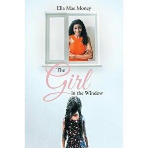 The Girl in the Window, Paperback - Ella Mae Money imagine
