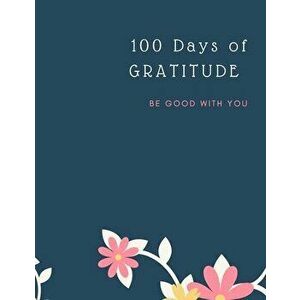 Gratitude Journal: 100 Days Of Mindfulness Gratitude Happiness Perfect gift for Valentine's, Mother's Day, Birthday, Easter and any other - Ananda Sto imagine