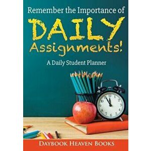 Remember the Importance of Daily Assignments! a Daily Student Planner, Paperback - *** imagine