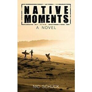 Native Moments, Paperback - Nic Schuck imagine