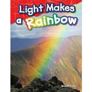 Light Makes a Rainbow, Paperback - Sharon Coan imagine