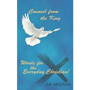 Counsel from the King: Words for the Everyday Christian!, Paperback - D. R. Mouton imagine
