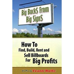 Big Bucks From Big Signs, Paperback - Frank Rolfe imagine