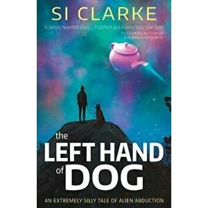 The Left Hand of Dog, Paperback - Si Clarke imagine