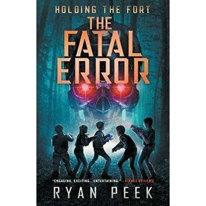 Holding the Fort: The Fatal Error, Paperback - Ryan Peek imagine