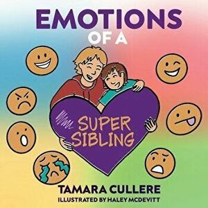 Emotions of a Super Sibling, Paperback - Tamara Cullere imagine