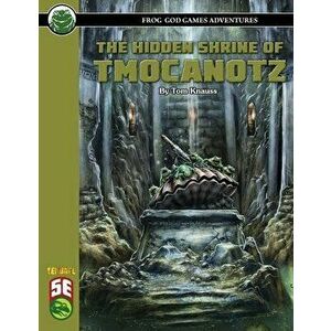 The Hidden Shrine of Tmocanotz 5E, Paperback - Tom Knauss imagine