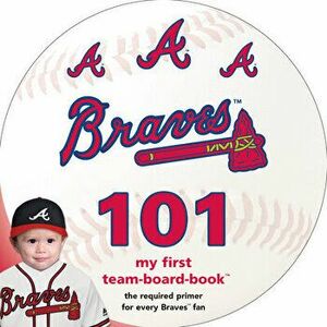 Atlanta Braves 101: My First Team-Board-Book, Board book - Brad M. Epstein imagine