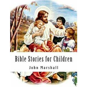 Bible Stories for Children, Paperback - John Marshall imagine