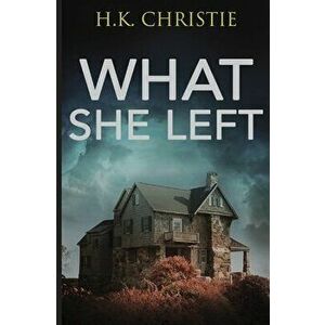 What She Left, Paperback - H. K. Christie imagine