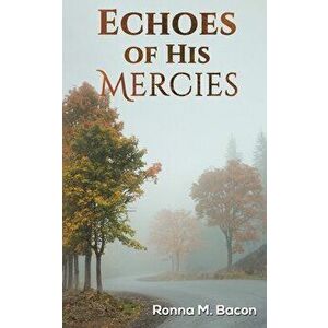 Echoes of His Mercies, Paperback - Ronna M. Bacon imagine