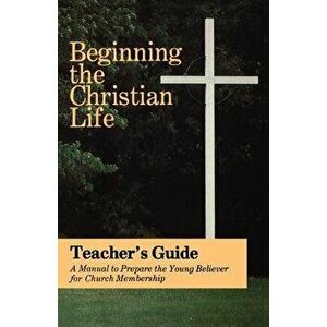 Beginning the Christian Life: Teacher Edition, Paperback - Russell Krabill imagine