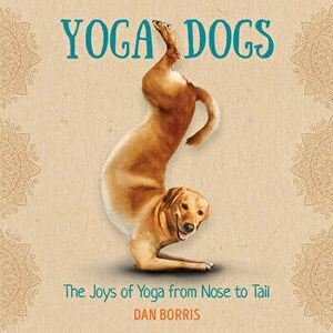 Yoga Dogs, Hardcover - Dan Borris imagine