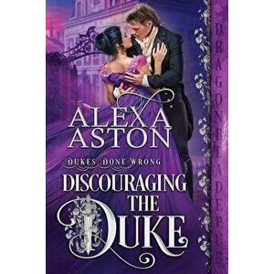 Discouraging the Duke, Paperback - Alexa Aston imagine