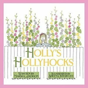 Holly's Hollyhocks, Paperback - Marsha Jackson imagine