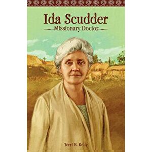 Ida Scudder: Missionary Doctor, Paperback - Terri B. Kelly imagine