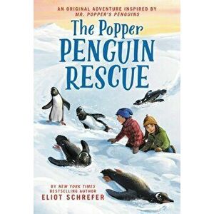 The Popper Penguin Rescue, Paperback - Eliot Schrefer imagine
