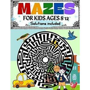 Mazes for Kids Ages 8-12 Solutions Included: Maze Activity Book 8-10, 9-12, 10-12 year old Workbook for Children with Games, Puzzles, and Problem-Solv imagine