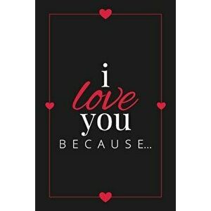I Love You Because: A Black Fill in the Blank Book for Girlfriend, Boyfriend, Husband, or Wife - Anniversary, Engagement, Wedding, Valenti - *** imagine