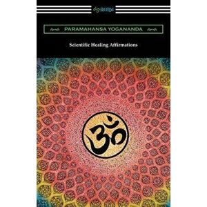 Scientific Healing Affirmations, Paperback - Paramahansa Yogananda imagine