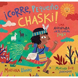 ¡corre, Pequeño Chaski!: Una Aventura En El Camino Inka = Run, Little Chaski!, Paperback - Mariana Llanos imagine