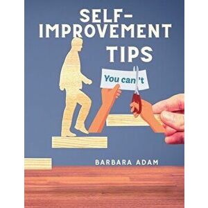 Self-Improvement - Money Saving, Success, Romance and Health Tips: The Complete Motivational Book, Paperback - Barbara Adam imagine