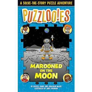 Puzzlooies! Marooned on the Moon: A Solve-The-Story Puzzle Adventure, Paperback - Russell Ginns imagine