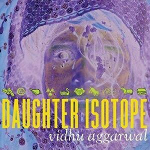Daughter Isotope, Paperback - Vidhu Aggarwal imagine