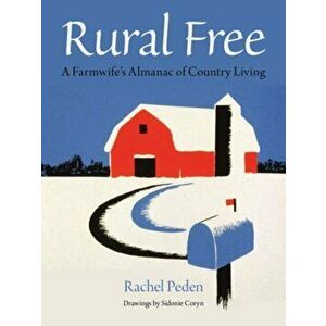 Rural Free: A Farmwife's Almanac of Country Living, Paperback - Rachel Peden imagine
