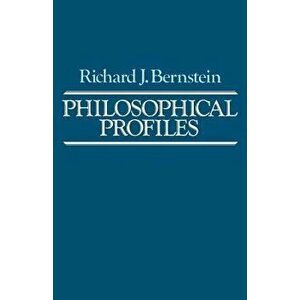 Philosophical Profiles: Essays in a Pragmatic Mode, Paperback - Richard J. Bernstein imagine