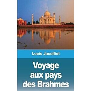 Voyage aux pays des Brahmes, Paperback - Louis Jacolliot imagine