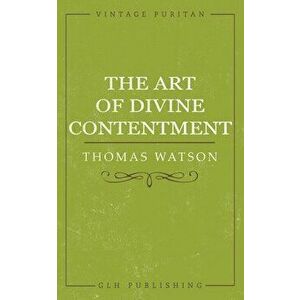 The Art of Divine Contentment, Paperback - Thomas Watson imagine