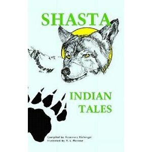 Shasta Indian Tales, Paperback - Rosemary Holsinger imagine