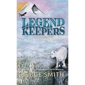 Legend Keepers: The Chosen One, Hardcover - Bruce L. Smith imagine