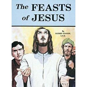 The Feasts of Jesus, Paperback - Lawrence G. Lovasik imagine