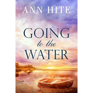 Going to the Water, Paperback - Ann Hite imagine