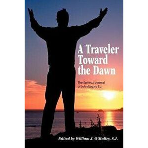 A Traveler Toward the Dawn, Paperback - John Eagan imagine