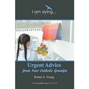 Urgent Advice from Your Catholic Grandpa, Paperback - Robert A. Young imagine