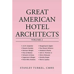 Great American Hotel Architects Volume 2, Paperback - Stanley Turkel Cmhs imagine