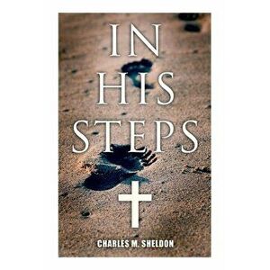 In His Steps: Religious Novel, Paperback - Charles M. Sheldon imagine
