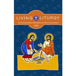 Living Liturgy(tm) for Extraordinary Ministers of Holy Communion: Year C (2022), Paperback - Stephanie Deprez imagine