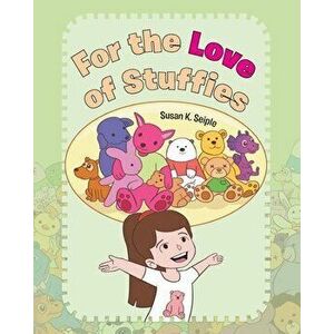 For the Love of Stuffies, Paperback - Susan K. Seiple imagine