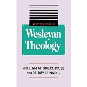 An Introduction to Wesleyan Theology, Paperback - William M. Greathouse imagine