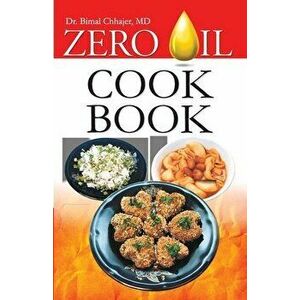 Zero Oil Cook Book, Paperback - Bimal Chhajer imagine