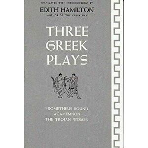 Three Greek Plays, Paperback - Edith Hamilton imagine